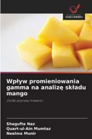 Wplyw promieniowania gamma na analize skladu mango (Polish Edition) 6209315003 Book Cover