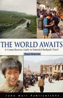 The World Awaits: A Comprehensive Guide to Extended Backpacker Travel 1562612778 Book Cover