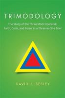 Trimodology: The Study of the Three Modi Operandi: Faith, Code, and Force as a Three-In-One Trio! 1503503445 Book Cover
