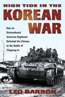 High Tide in the Korean War: How an Outnumbered American Regiment Defeated the Chinese at the Battle of Chipyong-Ni 0811715612 Book Cover