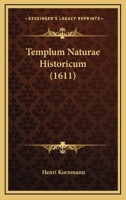 Templum Naturae Historicum (1611) 1120028868 Book Cover