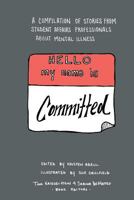 Hello My Name Is Committed: A Compilation of Stories from Student Affairs Professionals About Mental Illness 1517723981 Book Cover