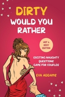 Dirty Would You Rather: Exciting Naughty Questions Game for Couples 169043726X Book Cover