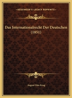 Das Internationalrecht Der Deutschen (1851) 1160365679 Book Cover
