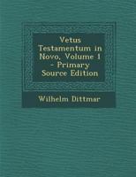 Vetus Testamentum in Novo, Volume 1 - Primary Source Edition 0274839822 Book Cover