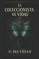 El Coleccionista de Vidas (Spanish Edition) B0FSJ8D39Y Book Cover