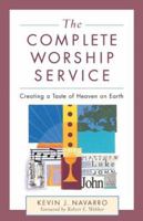 The Complete Worship Service : Creating A Taste Of Heaven On Earth 0801091837 Book Cover