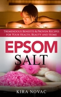 Epsom Salt: Tremendous Benefits & Proven Recipes for Your Health, Beauty and Home (1) 1800950004 Book Cover