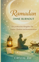 Ramadan ohne Burnout: Ein praktischer Leitfaden für Fasten, Glauben und Fokus B0GNKWDHKT Book Cover