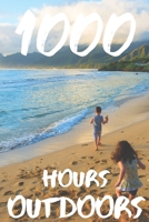 1000 Hours Outdoors: A Journal and Color in Tracker to Log Hours Spent Outside in Nature for Parents, Kids, Moms, Dads and Nature Lovers. 1656767813 Book Cover