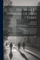 Discours Et Opinions De Jules Ferry: Les Lois Scolaires (Suit Et Fin): Louis Sur L'enseignement Des Jeunes Filles, Sur La Gratuité, L'obligation Et La ... Sur Les Questions S... 1021306584 Book Cover