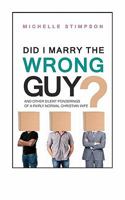 Did I Marry the Wrong Guy? and Other Silent Ponderings of a Fairly Normal Christian Woman 1461186528 Book Cover