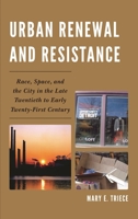Urban Renewal and Resistance: Race, Space, and the City in the Late Twentieth to the Early Twenty-First Century 073919383X Book Cover