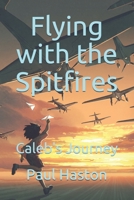 Flying with the Spitfires: Caleb's Journey B08WP3L2FH Book Cover
