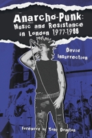 Anarcho-Punk: Music and Resistance in London 1977-1988 1916864449 Book Cover