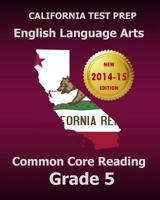 California Test Prep English Language Arts Common Core Reading Grade 5: Covers the Reading Sections of the Smarter Balanced (Sbac) Assessments 1502909111 Book Cover