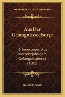 Aus Der Gef�ngni�seelsorge: Erinnerungen Aus Vierzehnj�hrigem Gef�ngnissdienst (Classic Reprint) 1167632087 Book Cover