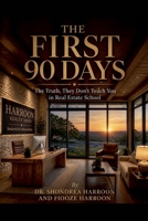 THE FIRST 90 DAYS The Truth, They Don't Teach You in Real Estate School B0H6YJ1ZKK Book Cover