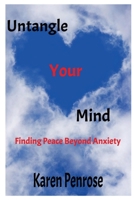 Untangle Your Mind Finding Peace Beyond Anxiety: 25 Strategies to Center the Mind and Soothe the Soul / Mindfulness Journal B0FC67B5CC Book Cover