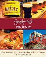 Signature Tastes of Phoenix: Favorite Recipes of Our Local Restaurants 1539176630 Book Cover