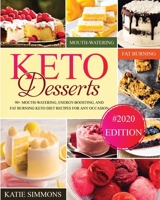 Keto Desserts Cookbook: 90+ Mouth-Watering, Energy-Boosting, and Fat-Burning Keto Diet Recipes For Any Occasion 1914088476 Book Cover