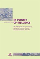 In Pursuit of Influence: The Netherlands' European Policy During the Formative Years of the European Union, 1952-1973 9052014973 Book Cover
