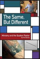 The Same, But Different: Ministry and the Quaker Pastor 0913408735 Book Cover