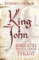 King John: England, Magna Carta and the Making of a Tyrant 0230772455 Book Cover
