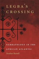 Legba's Crossing: Narratology in the African Atlantic 0820338796 Book Cover