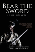 Bear the Sword: A Warrior's Guide To Building A Bullet Proof Faith System 1649213271 Book Cover