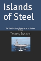 Islands of Steel: The Viability of the Supercarrier in the 21st Century 1793080682 Book Cover