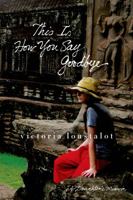 This Is How You Say Goodbye: A Daughter's Memoir 1250005205 Book Cover