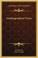 Autobiographical Tracts and Diary for the Years 1595-1601 of Dr. John Dee 1162595213 Book Cover