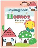Coloring book Homes for kids ages 2-9: An Kids Coloring Book with Inspirational Home Designs, Fun Room Ideas, and Beautifully Decorated Houses for Rel B093KNBPNV Book Cover