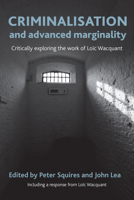 Criminalisation and Advanced Marginality: Critically Exploring the Work of Loic Wacquant 1447300009 Book Cover
