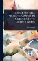 Birket Foster ... Sixteen Examples in Colour of the Artist's Work; 1024076822 Book Cover