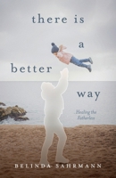 There Is a Better Way: Healing the Fatherless B0DT7L1BP3 Book Cover