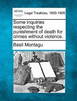 Some inquiries respecting the punishment of death for crimes without violence. 1240143974 Book Cover