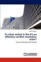 To what extent is the EU an effective conflict resolution actor? 3847348574 Book Cover