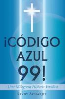 Codigo Azul 99!: Una Milagrosa Historia Veridica 1463368704 Book Cover