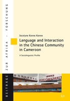 Language and Interaction in the Chinese Community in Cameroon: A Sociolinguistic Profile 3643914385 Book Cover