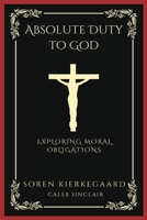 Absolute Duty to God: Exploring Moral Obligations 9358372974 Book Cover