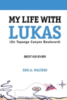 My Life with Lukas (on Topanga Canyon Boulevard) : Best Kid Ever 1732585326 Book Cover
