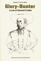 Glory Hunter: A Life of General Custer 080329607X Book Cover