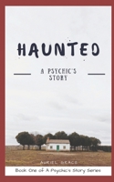 Haunted: A Psychic's Story 1520789440 Book Cover