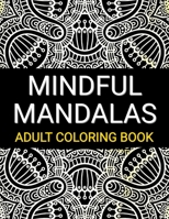 Mindful Mandalas: An Adult Coloring Book with Stress Relieving Flowers, Animals, Patterns, Hashtags, Mandalas, Inspirational Designs, an B08WZH8GS2 Book Cover