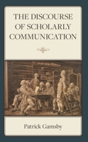 The Discourse of Scholarly Communication 1666922617 Book Cover