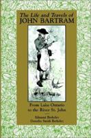 The Life and Travels of John Bartram: From Lake Ontario to the River St. John 0813009952 Book Cover