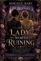 A Lady Worth Ruining: A Sapphic Victorian Romance of Scandal, Sacrifice, and Unforgettable Love (The Women of Blackthorne Hall: A Sapphic Victorian Romance Series) B0H7M9119Z Book Cover