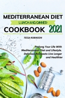 Mediterranean Diet Lunch and Dinner Cookbook 2021: Prolong Your Life With Mediterranean Diet and Lifestyle. Delicious Recipes to Live Longer and Healthier 1801321817 Book Cover